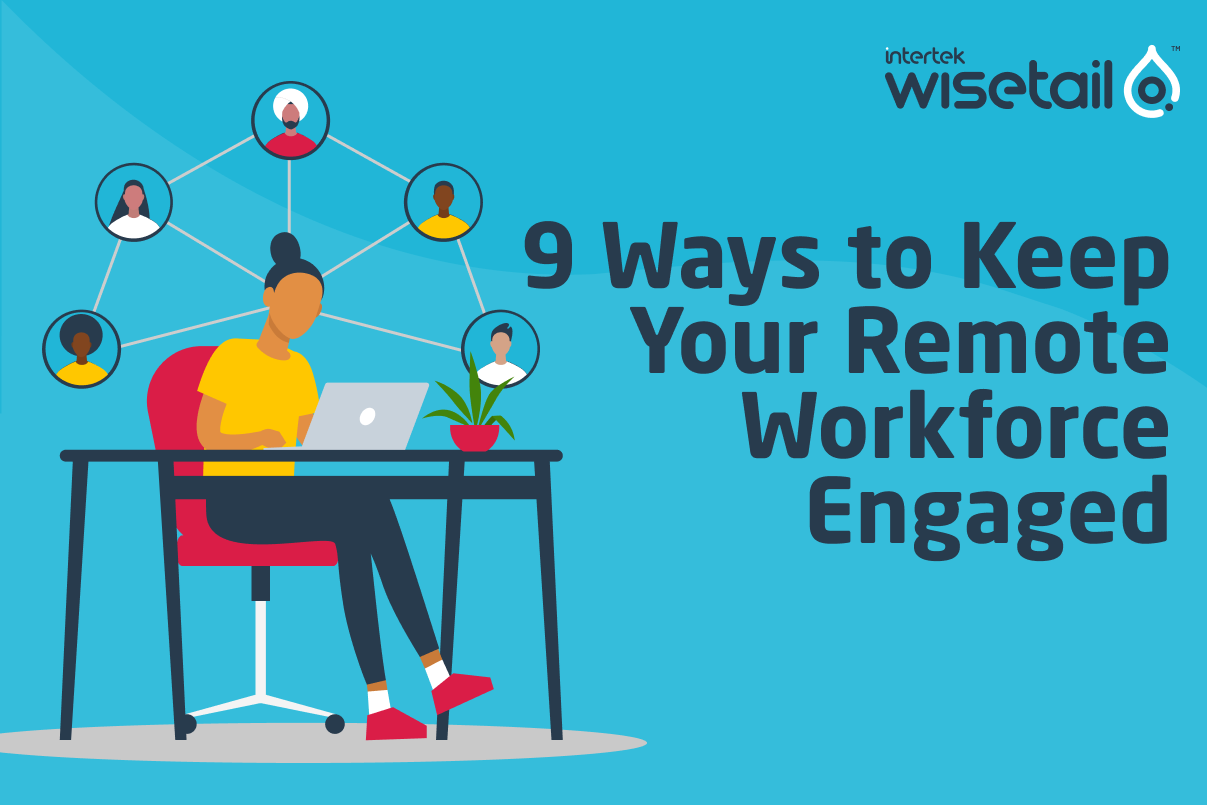 9 Ways To Keep Your Remote Workforce Engaged - Wisetail Learning ...